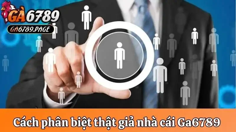 Cách phân biệt thật giả nhà cái Ga6789
