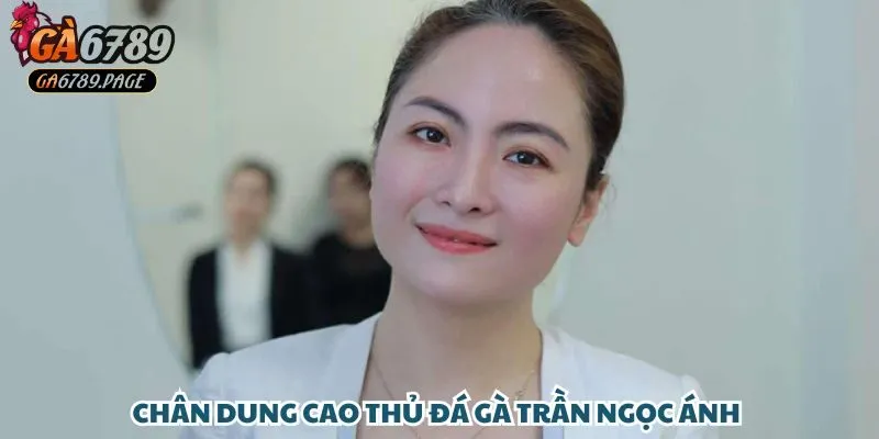 Chân dung cao thủ đá gà Trần Ngọc Ánh