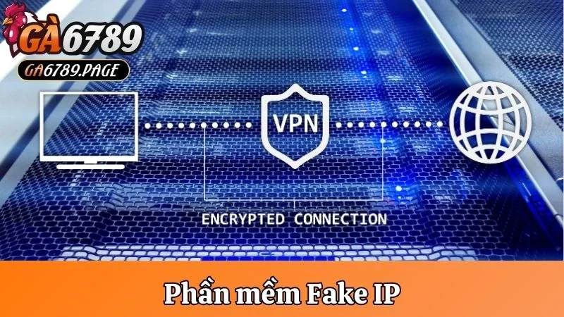 Phần mềm Fake IP