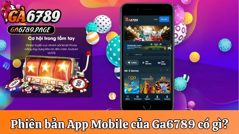 Phiên bản App Mobile của Nhà cái Ga6789 có gì
